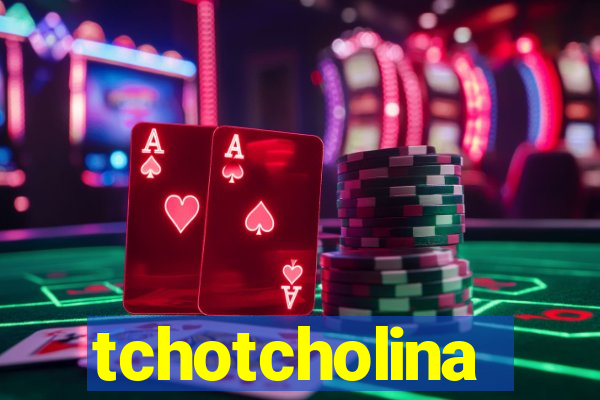 tchotcholina