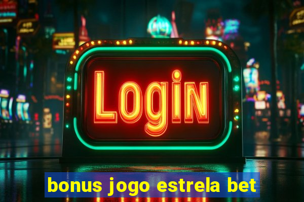 bonus jogo estrela bet