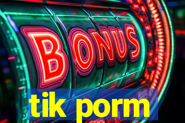 tik porm