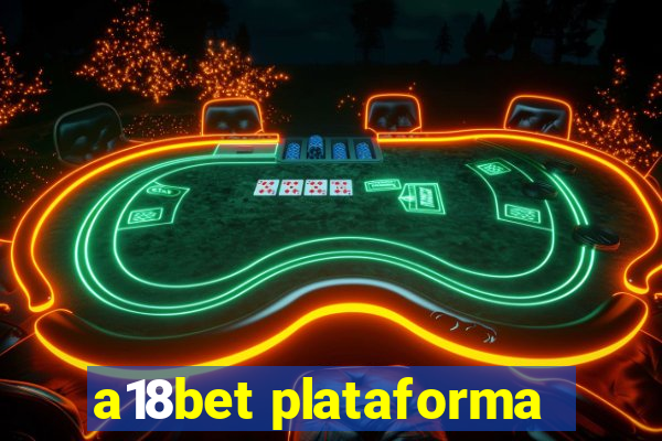 a18bet plataforma