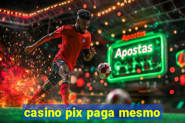 casino pix paga mesmo