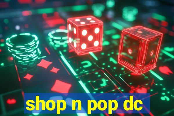 shop n pop dc