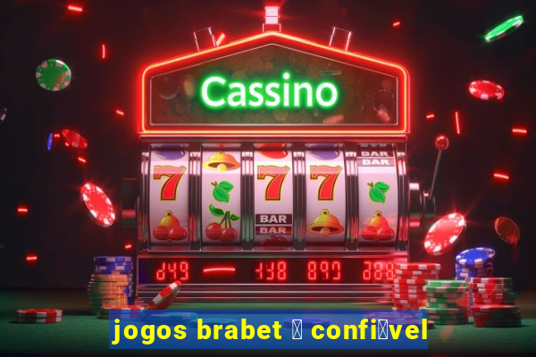 jogos brabet 茅 confi谩vel