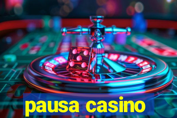 pausa casino