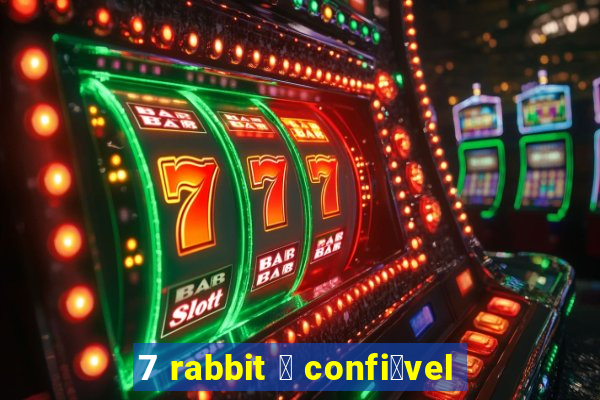 7 rabbit 茅 confi谩vel