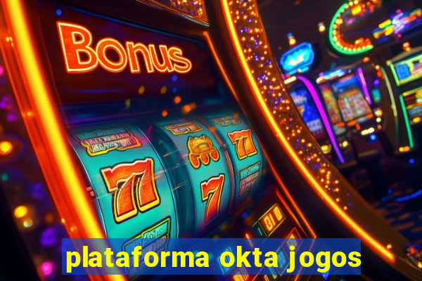 plataforma okta jogos