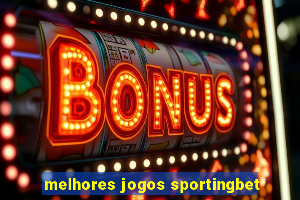 melhores jogos sportingbet