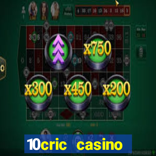 10cric casino welcome bonus