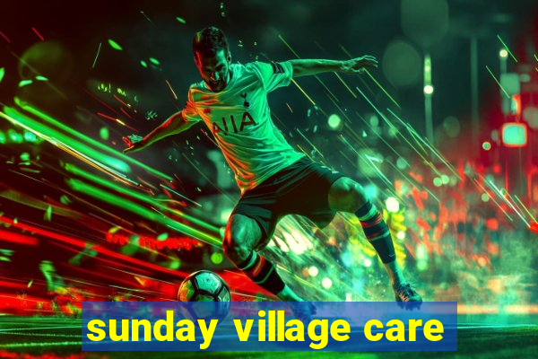 sunday village care