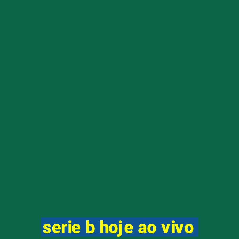 serie b hoje ao vivo