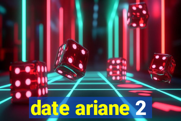 date ariane 2