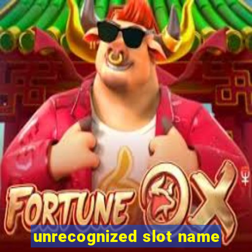 unrecognized slot name