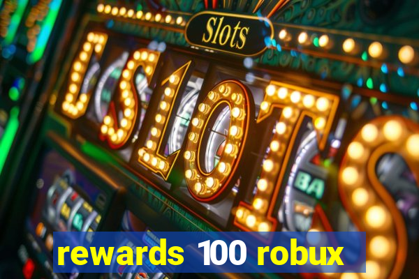 rewards 100 robux