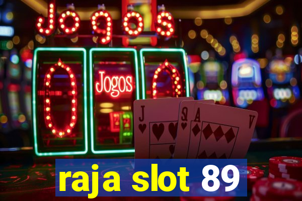 raja slot 89