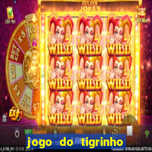 jogo do tigrinho com bonus