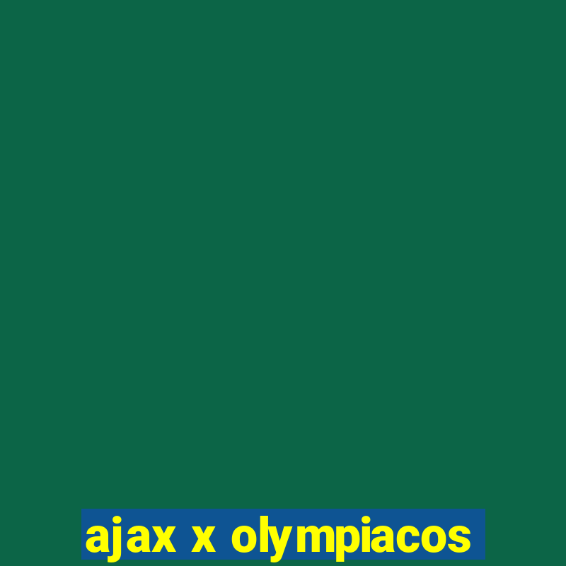 ajax x olympiacos