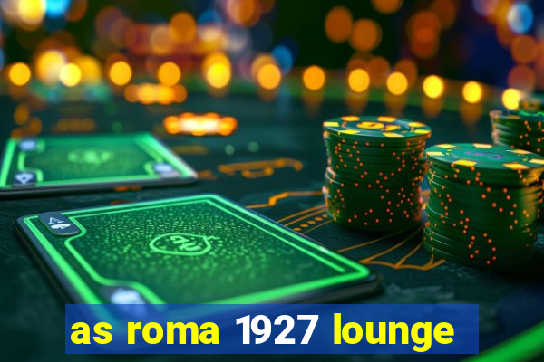 as roma 1927 lounge