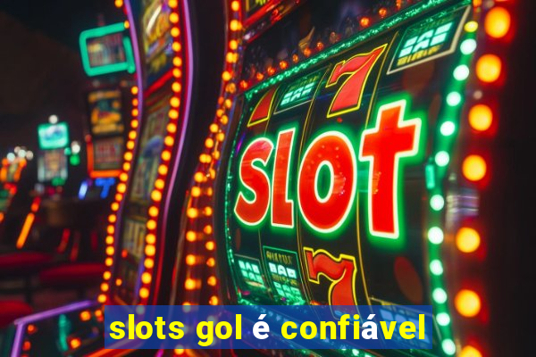 slots gol é confiável