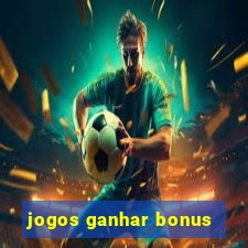 jogos ganhar bonus