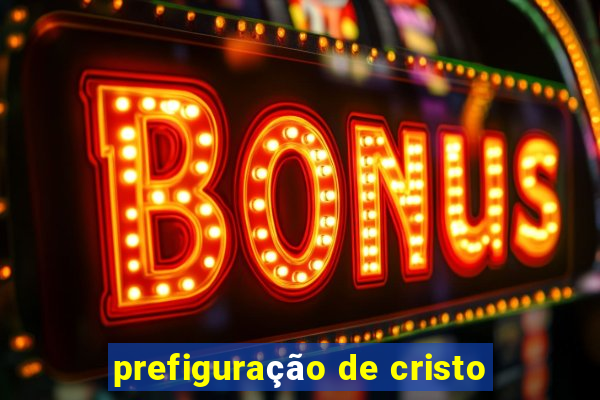 prefiguração de cristo