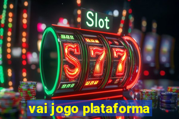 vai jogo plataforma