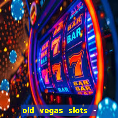 old vegas slots - casino 777