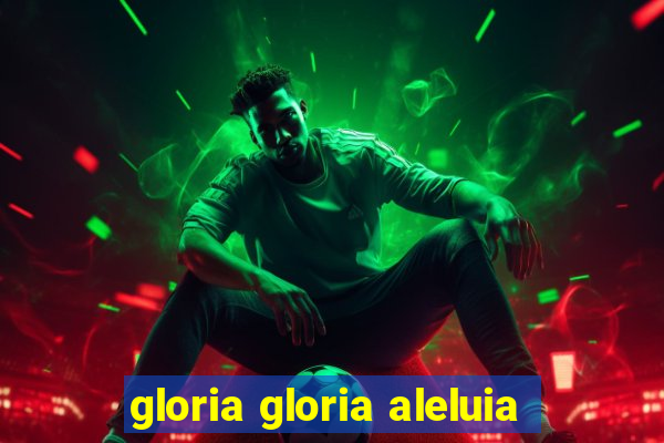 gloria gloria aleluia