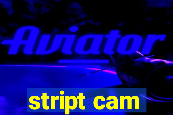 stript cam