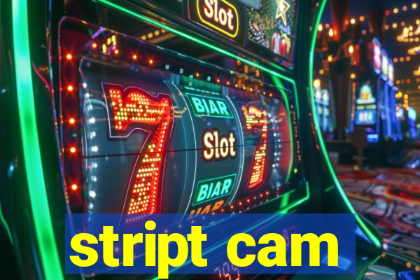 stript cam