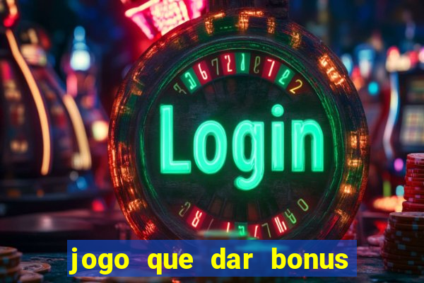 jogo que dar bonus no cadastro