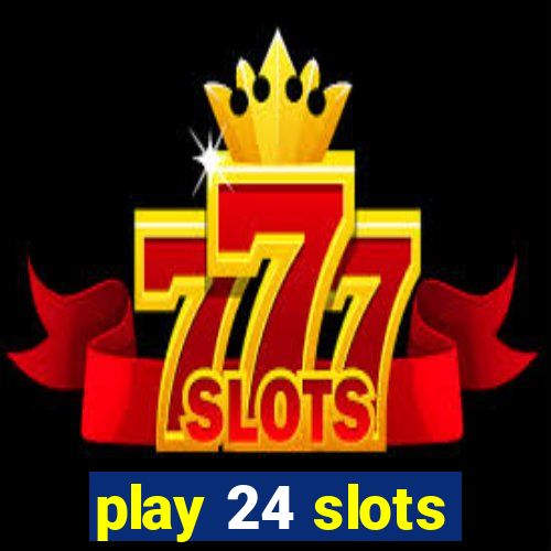 play 24 slots