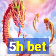 5h bet