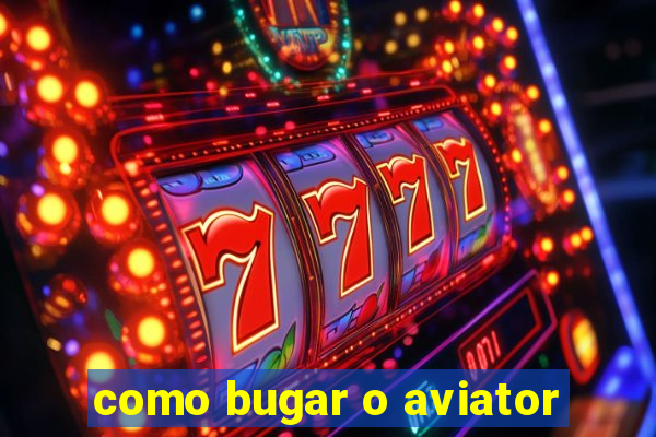 como bugar o aviator