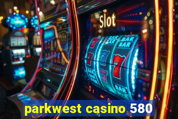 parkwest casino 580