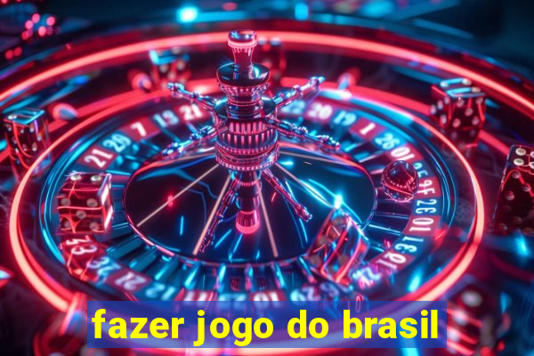 fazer jogo do brasil