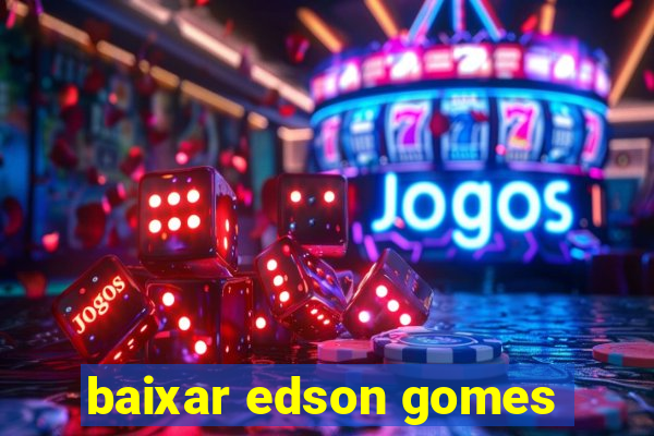 baixar edson gomes