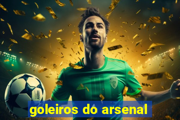 goleiros do arsenal