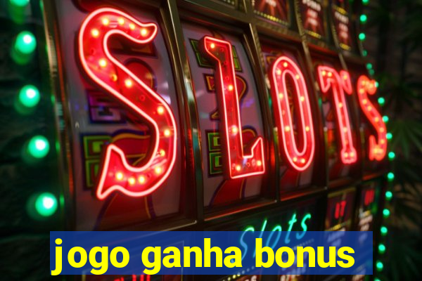 jogo ganha bonus