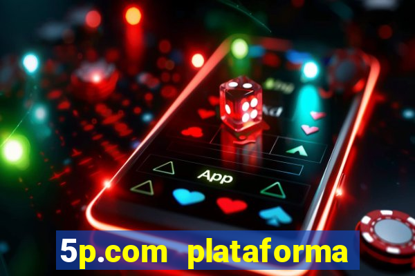 5p.com plataforma de jogos