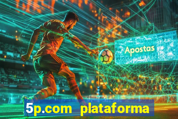 5p.com plataforma de jogos