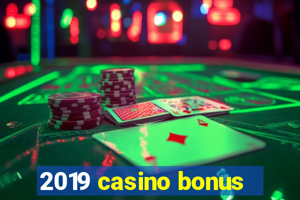 2019 casino bonus