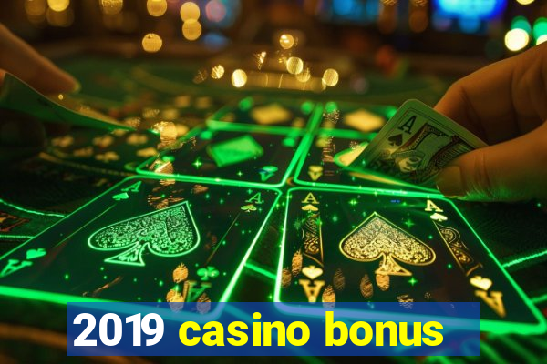 2019 casino bonus