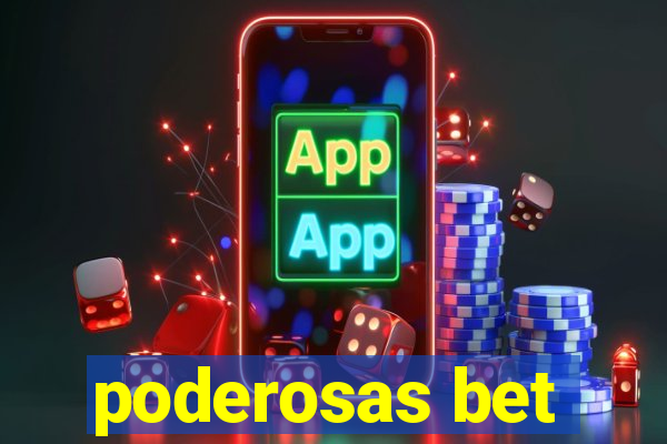 poderosas bet