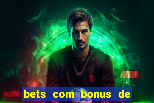 bets com bonus de boas vindas