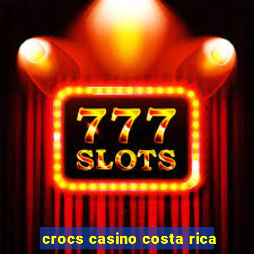 crocs casino costa rica