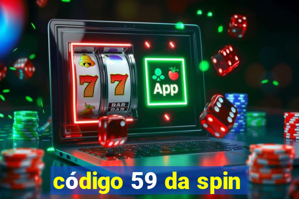 código 59 da spin