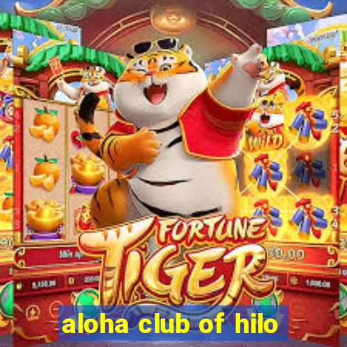 aloha club of hilo