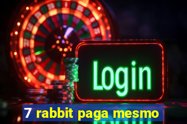 7 rabbit paga mesmo