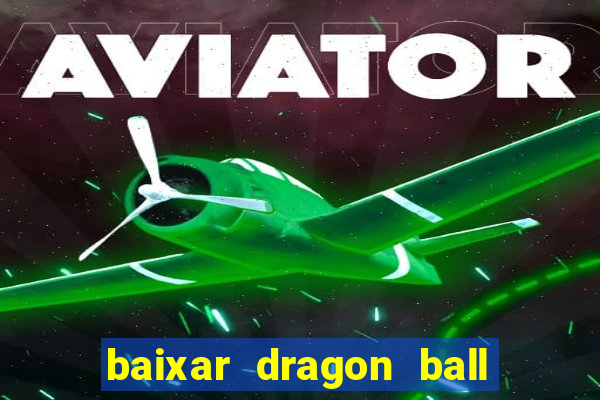 baixar dragon ball super dublado