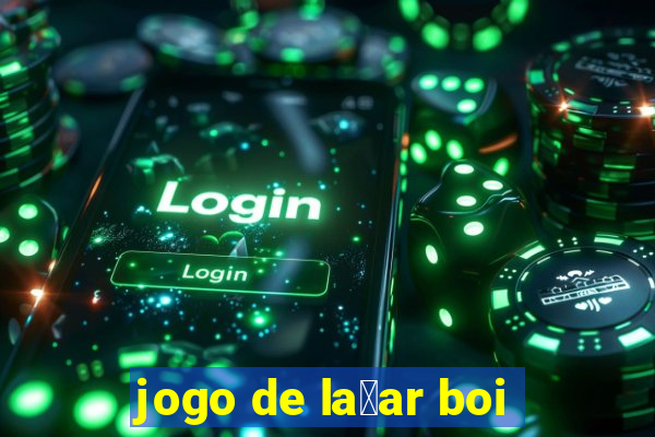 jogo de la莽ar boi